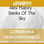 Alex Mabey - Banks Of The Sky cd