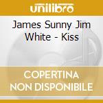 James Sunny Jim White - Kiss cd musicale di James Sunny Jim White