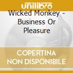 Wicked Monkey - Business Or Pleasure cd