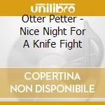 Otter Petter - Nice Night For A Knife Fight cd