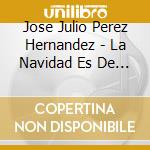 Jose Julio Perez Hernandez - La Navidad Es De Cristo cd