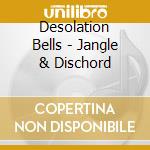 Desolation Bells - Jangle & Dischord cd
