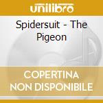 Spidersuit - The Pigeon cd musicale di Spidersuit