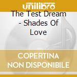 The Test Dream - Shades Of Love cd musicale di The Test Dream