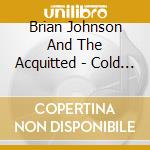 Brian Johnson And The Acquitted - Cold Friday cd