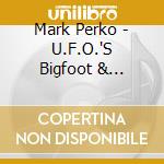 Mark Perko - U.F.O.'S Bigfoot & Christmas