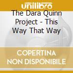 The Dara Quinn Project - This Way That Way cd