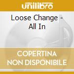 Loose Change - All In cd