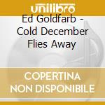 Ed Goldfarb - Cold December Flies Away cd