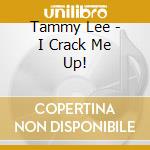 Tammy Lee - I Crack Me Up!