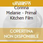 Corinna Melanie - Primal Kitchen Film cd