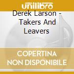 Derek Larson - Takers And Leavers cd