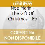 Noe Marin - The Gift Of Christmas - Ep cd