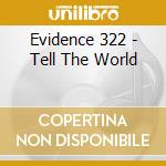 Evidence 322 - Tell The World cd musicale di Evidence 322