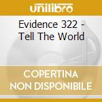 Evidence 322 - Tell The World cd