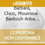 Barbara, Chico, Moumous - Banboch Anba Tonel cd