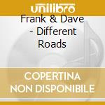 Frank & Dave - Different Roads cd musicale di Frank & Dave
