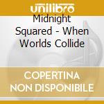 Midnight Squared - When Worlds Collide cd