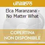 Elca Maranzana - No Matter What cd