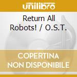 Return All Robots! / O.S.T. cd