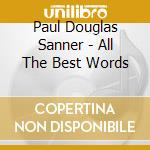 Paul Douglas Sanner - All The Best Words cd