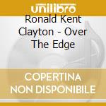 Ronald Kent Clayton - Over The Edge cd musicale di Ronald Kent Clayton