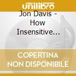 Jon Davis - How Insensitive And Other Ballads cd