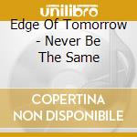 Edge Of Tomorrow - Never Be The Same cd