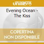 Evening Ocean - The Kiss cd