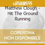 Matthew Clough - Hit The Ground Running cd
