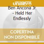 Ben Ancona Jr - Held Her Endlessly cd