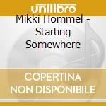 Mikki Hommel - Starting Somewhere cd