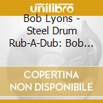 Bob Lyons - Steel Drum Rub-A-Dub: Bob Marley Tribute cd