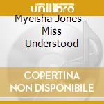 Myeisha Jones - Miss Understood cd
