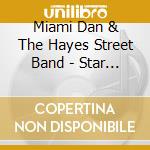 Miami Dan & The Hayes Street Band - Star Of The Beach cd musicale di Miami Dan & The Hayes Street Band