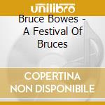 Bruce Bowes - A Festival Of Bruces cd musicale di Bruce Bowes