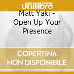 Matt Yaki - Open Up Your Presence cd
