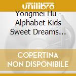 Yongmei Hu - Alphabet Kids Sweet Dreams Lullabies cd