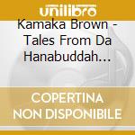 Kamaka Brown - Tales From Da Hanabuddah Days cd musicale di Kamaka Brown