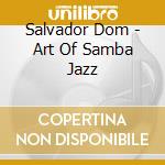 Salvador Dom - Art Of Samba Jazz cd