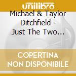 Michael & Taylor Ditchfield - Just The Two Of Us cd
