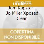 Jom Rapstar - Jo Miller Xposed Clean cd