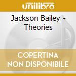 Jackson Bailey - Theories cd musicale di Jackson Bailey