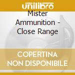 Mister Ammunition - Close Range cd