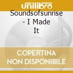Soundsofsunrise - I Made It cd musicale di Soundsofsunrise