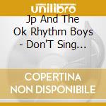 Jp And The Ok Rhythm Boys - Don'T Sing (Much) cd
