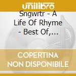 Sngwrtr - A Life Of Rhyme - Best Of, Vol Ii cd