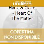 Hank & Claire - Heart Of The Matter cd