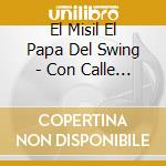 El Misil El Papa Del Swing - Con Calle Y Sentimiento cd