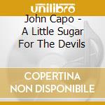 John Capo - A Little Sugar For The Devils cd